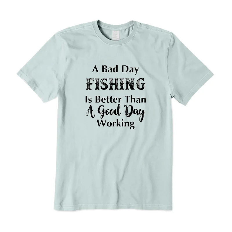 A Bad Fishing Day Is Better Than A Good Working Day T-Shirt Satin Fabric Silk Fabric Chiffon Fabric