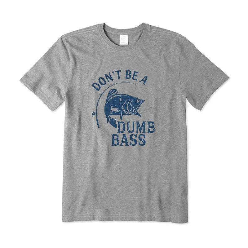 Don't Be A Dumb Bass T-Shirt Welt Pockets Slit Pockets