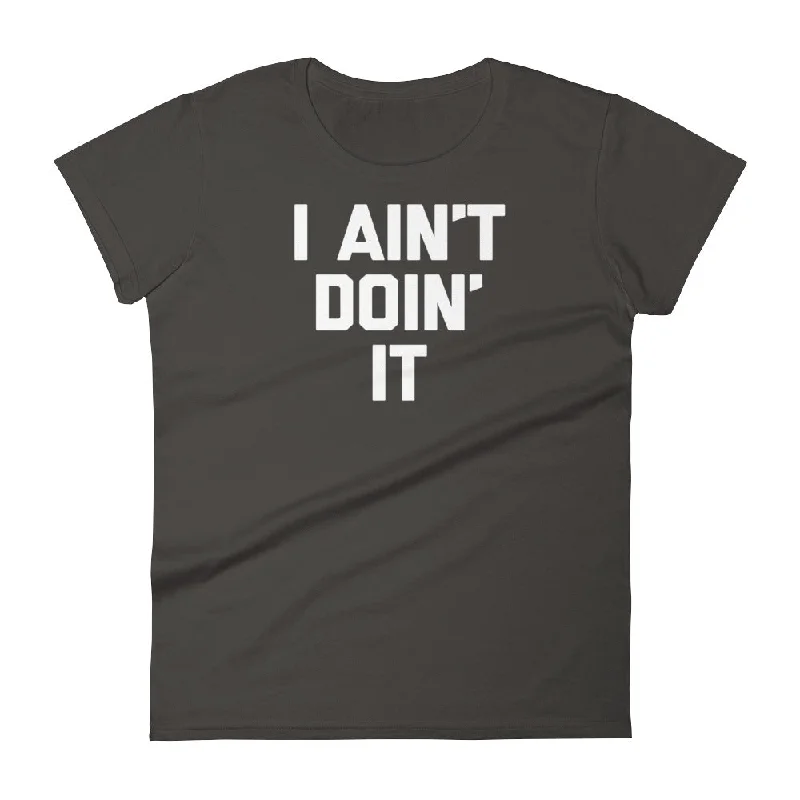 I Ain't Doin' It T-Shirt (Womens) Houndstooth Herringbone Solid