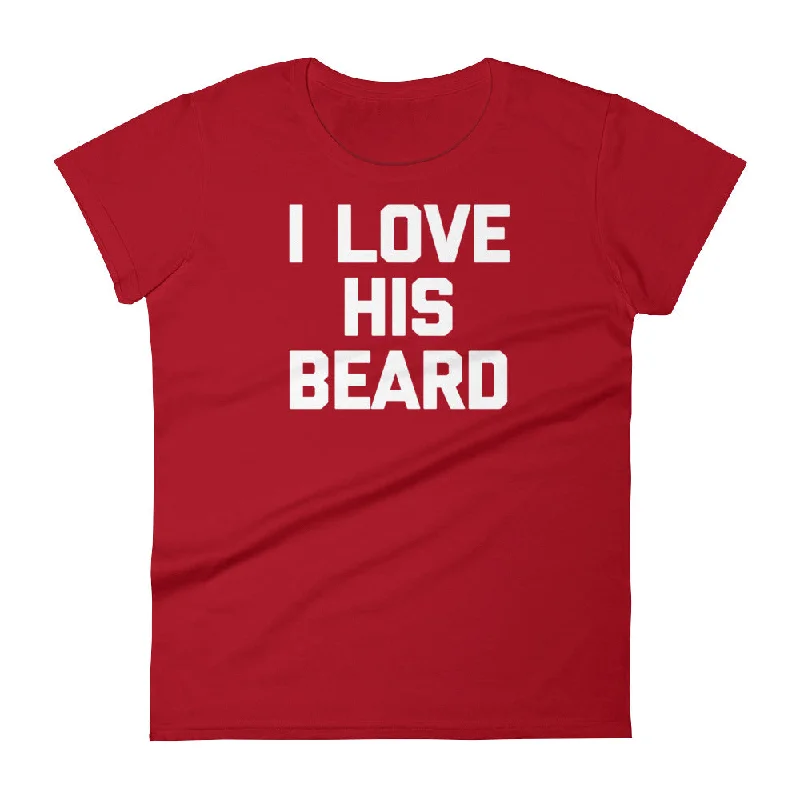 I Love His Beard T-Shirt (Womens) Machine Wash Dry Clean Hand Wash