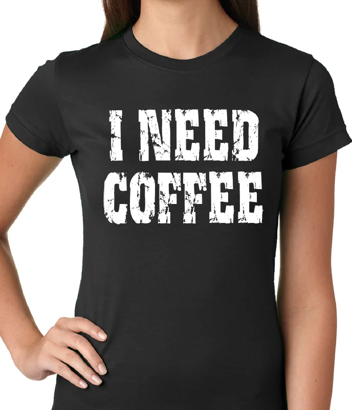 I Need Coffee Ladies T-shirt Terry Blend Velvet Blend Canvas Blend