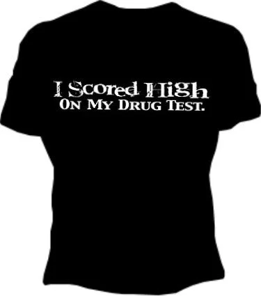 I Scored High, Drug Test Girls T-Shirt Denim Fabric Leather Fabric Suede Fabric