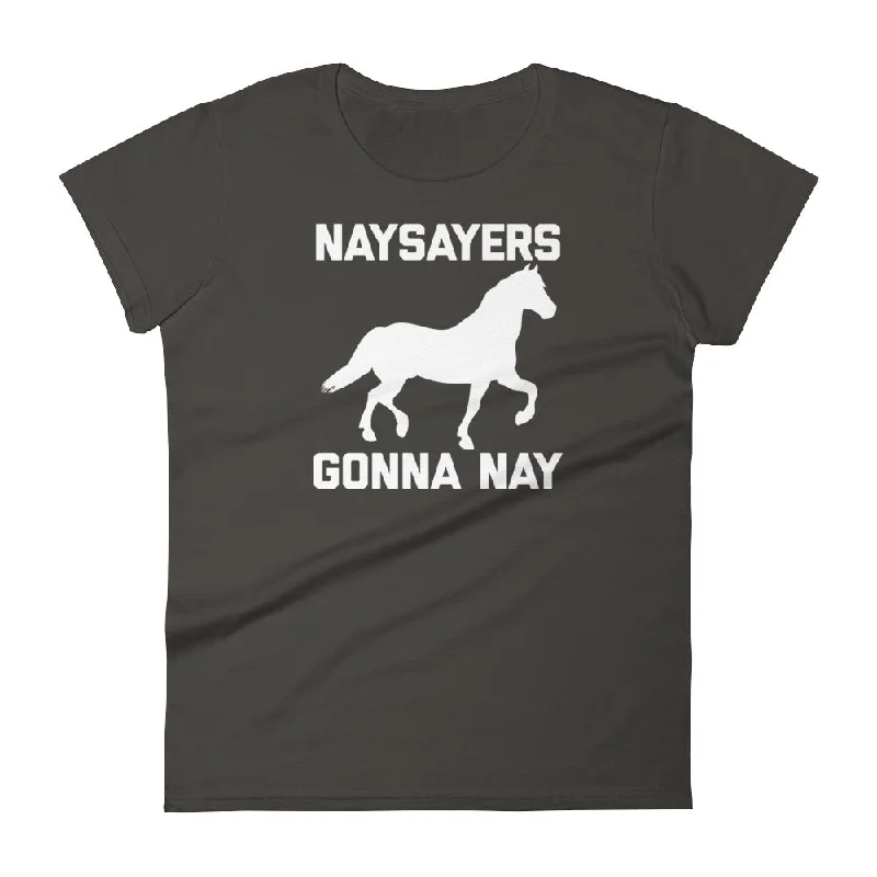 Naysayers Gonna Nay T-Shirt (Womens) Rayon Velvet Corduroy