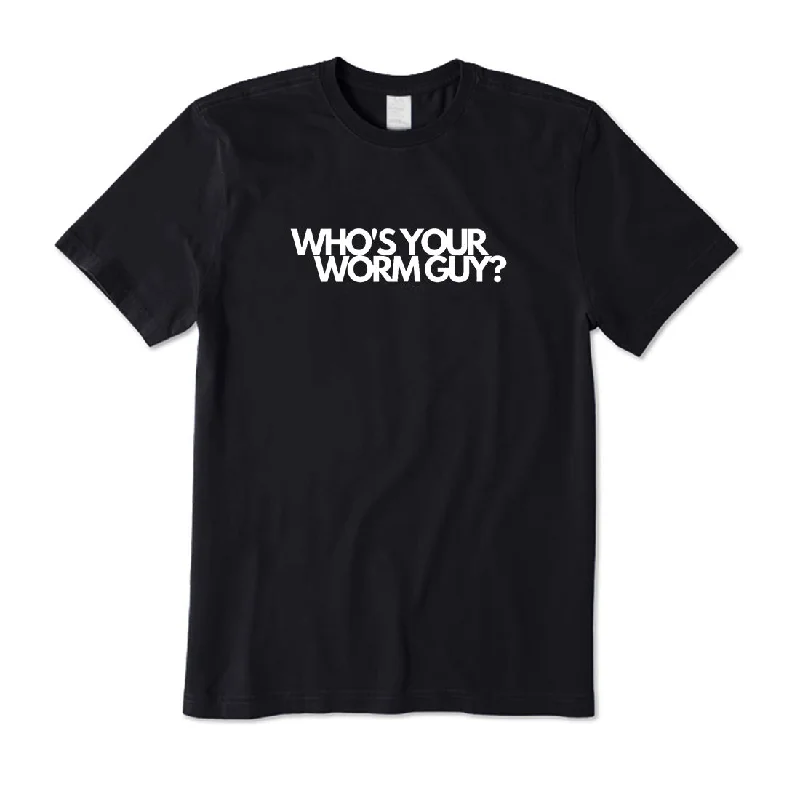 Who's Your Worm Guy? T-Shirt Welt Pockets Slit Pockets