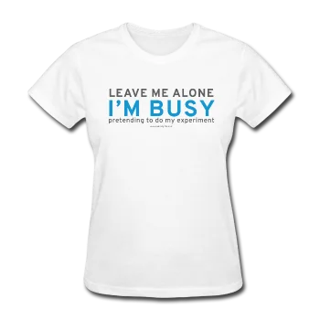 "Leave Me Alone I'm Busy" - Women's T-Shirt Casual Formal Business