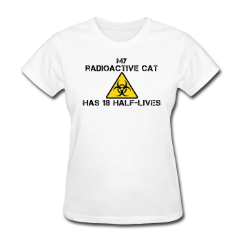 "My Radioactive Cat has 18 Half-Lives" - Women's T-Shirt Modern Contemporary Chic